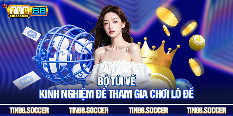 Bỏ túi về kinh nghiệm để tham gia chơi lô đề