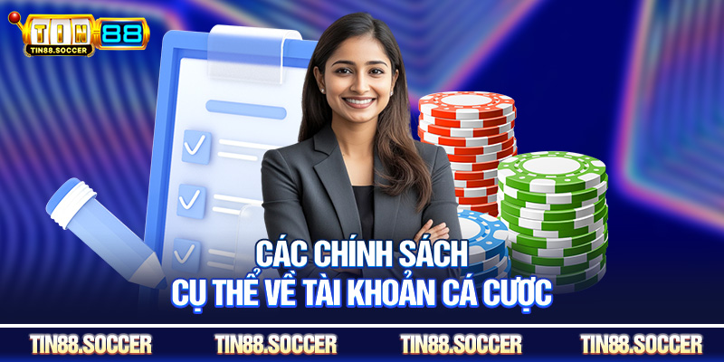 Các chính sách cụ thể về tài khoản cá cược