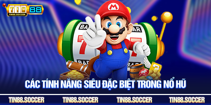 Các tính năng siêu đặc biệt trong nổ hũ