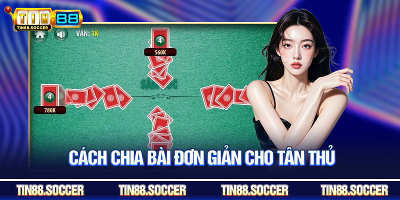 Cách chia bài đơn giản cho tân thủ