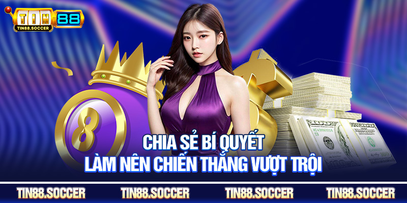 Chia sẻ bí quyết làm nên chiến thắng vượt trội