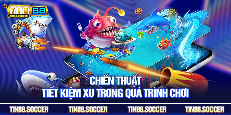 Chiến thuật tiết kiệm xu trong quá trình chơi