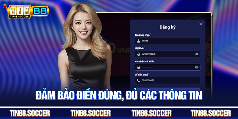 Đảm bảo điền đúng, đủ các thông tin