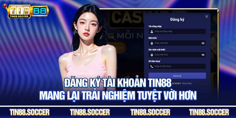 Đăng ký tài khoản Tin88 mang lại trải nghiệm tuyệt vời hơnĐăng ký tài khoản Tin88 mang lại trải nghiệm tuyệt vời hơn
