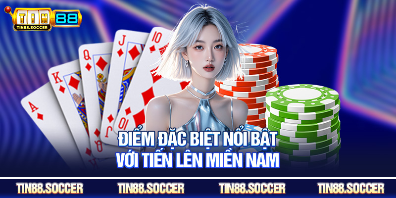 Điểm đặc biệt nổi bật với tiến lên miền Nam
