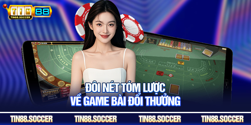 Đôi nét tóm lược về game bài đổi thưởng