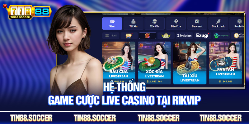 Hệ thống game cược live casino tại Rikvip