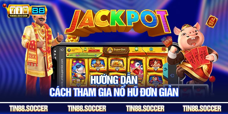 Hướng dẫn cách tham gia nổ hũ đơn giản