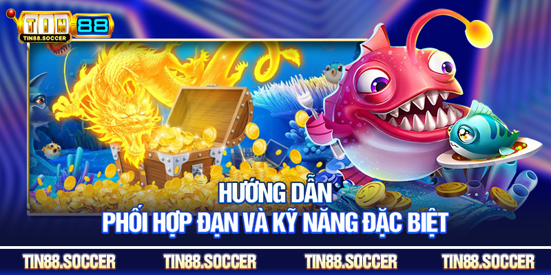 Hướng dẫn phối hợp đạn và kỹ năng đặc biệt