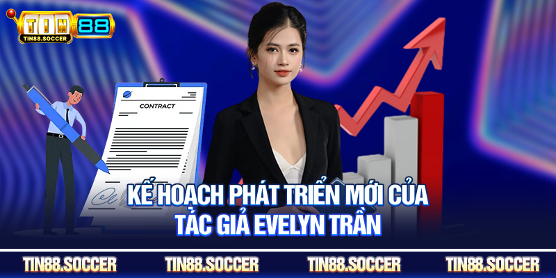 Kế hoạch phát triển mới của tác giả Evelyn Trần