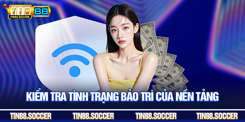 Kiểm tra tình trạng bảo trì của nền tảng