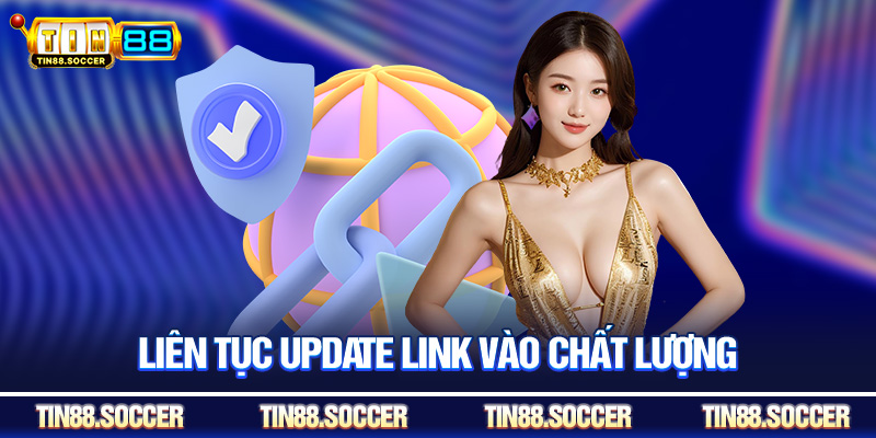Liên tục update link vào chất lượng