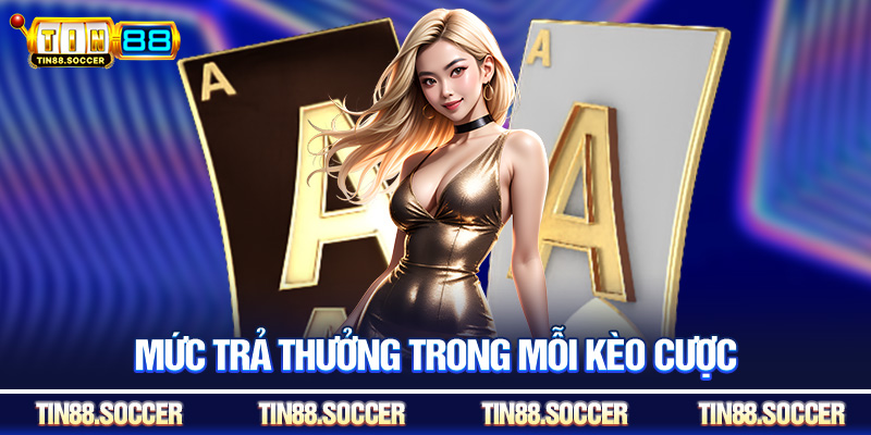 Mức trả thưởng trong mỗi kèo cược