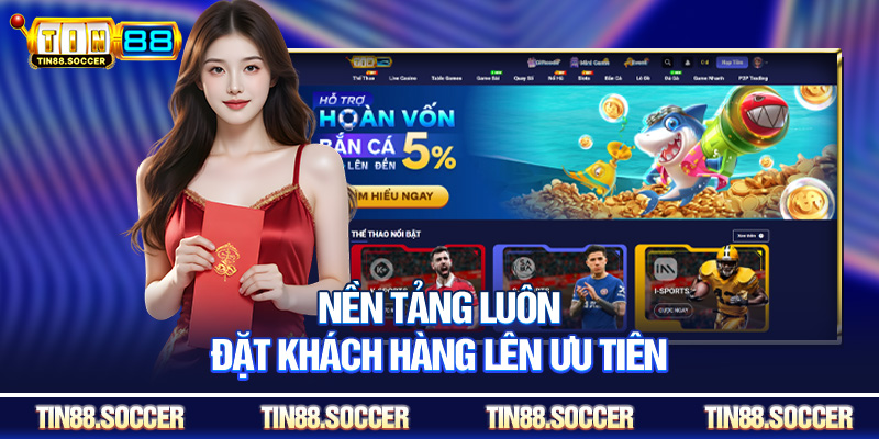 Nền tảng luôn đặt khách hàng lên ưu tiên
