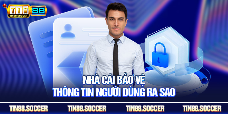 Nhà cái bảo vệ thông tin người dùng ra sao