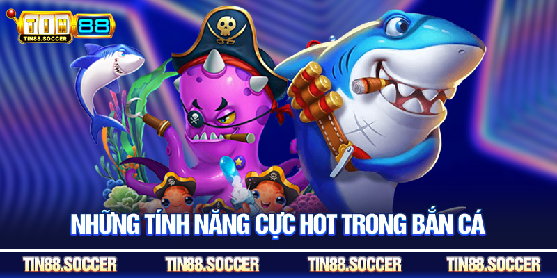 Những tính năng cực hot trong bắn cá