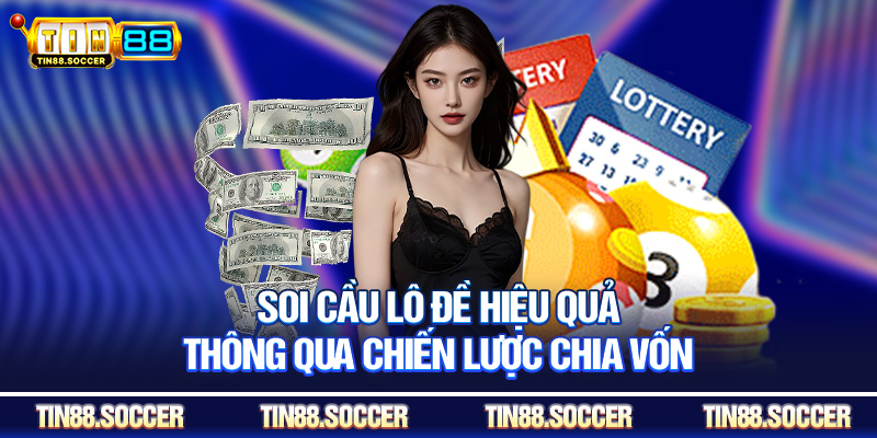 Soi cầu lô đề hiệu quả thông qua chiến lược chia vốn