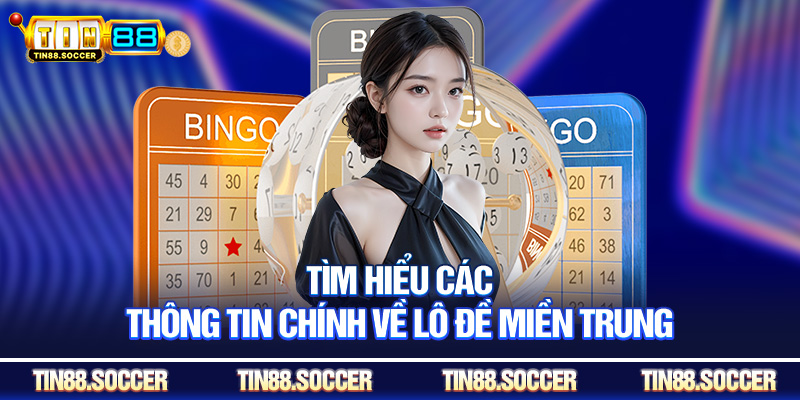 Tìm hiểu các thông tin chính về lô đề miền trung