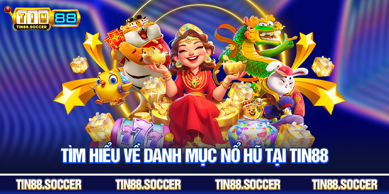 Tìm hiểu về danh mục nổ hũ tại Tin88