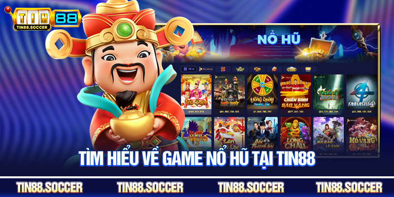 Tìm hiểu về game nổ hũ tại Tin88
