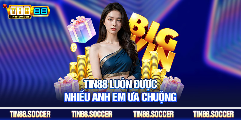 Tin88 luôn được nhiều anh em ưa chuộng
