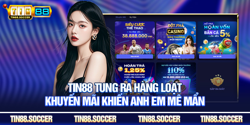 TIN88 tung ra hàng loạt khuyến mãi khiến anh em mê mẩn