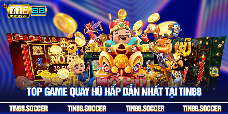 Top game quay hũ hấp dẫn nhất tại Tin88