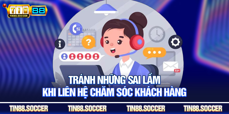 Tránh những sai lầm khi liên hệ chăm sóc khách hàng