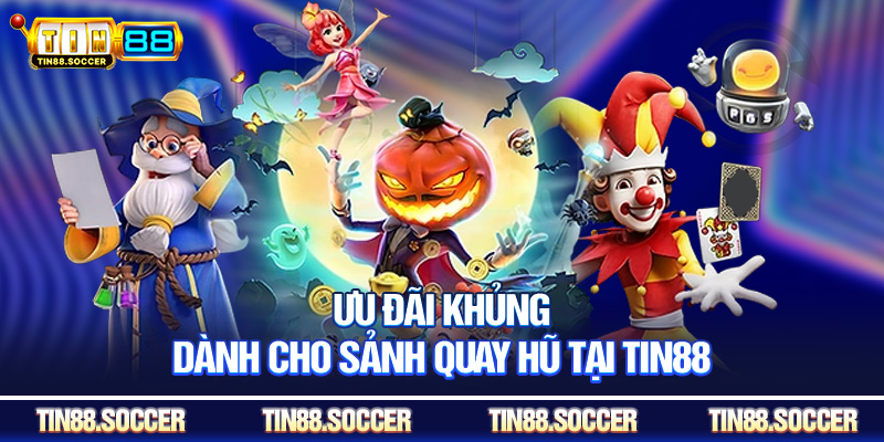 Ưu đãi khủng dành cho sảnh quay hũ tại Tin88