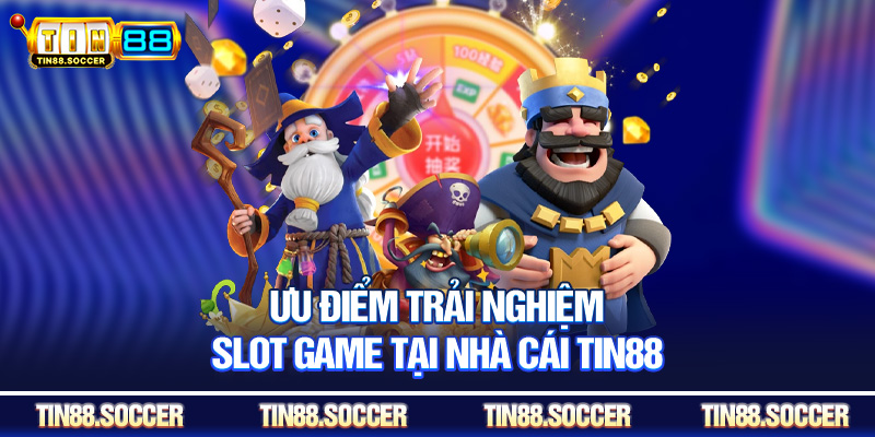 Ưu điểm trải nghiệm slot game tại nhà cái Tin88