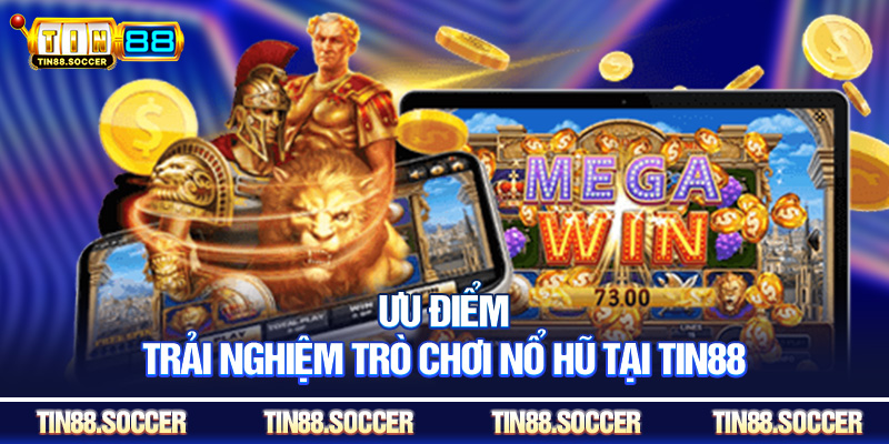 Ưu điểm trải nghiệm trò chơi nổ hũ tại Tin88